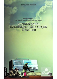 İçinden Şarkı Üzerinden Tank Geçen Öyküler - Muzaffer Sungur - Gece Kitaplığı