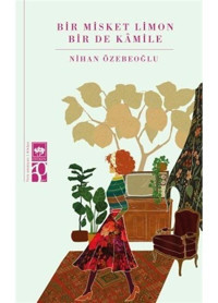 Bir Misket Limon Bir de Kamile - Nihan Özebeoğlu - Ötüken Neşriyat
