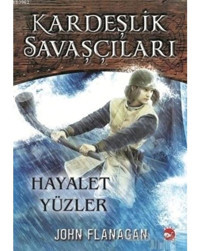Kardeşlik Savaşçıları 6-Hayalet Yüzler - John Flanagan - Beyaz Balina Yayınları