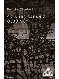 Sizin Hiç Babanız Öldü mü - Feride Çiçekoğlu - Can Yayınları