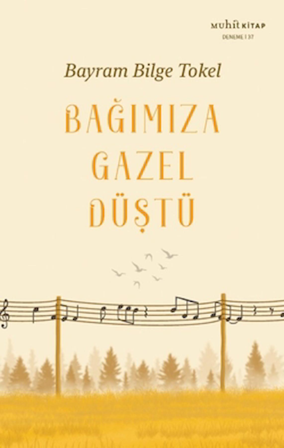 Bağımıza Gazel Düştü / Bayram Bilge Tokel / Muhit Kitap / 9786257674973