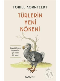 Türlerin Yeni Kökeni - Soyu Tükenen Hayvanlar için İkinci Bir Şans - Torill Kornfeldt - Alfa Yayıncılık