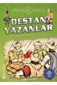 Genç Timaş Destan Yazanlar / Türk - Islam Tarihi 2; Ilk Türk Devletlerinde Kültür Ve Uygarlık