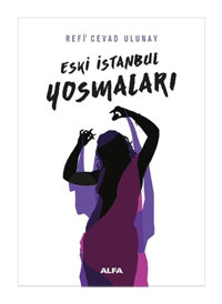 Eski İstanbul Yosmaları - Refi Cevad Ulunay - Alfa Yayıncılık
