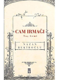 Cam Irmağı Taş Gemi - Nazan Bekiroğlu - Timaş Yayınları