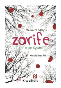 Zarife: İlk Aşk Öyküleri - Hüzün ve Ağlayış - Mustafa İlhan Ahi - Nesil Yayınları