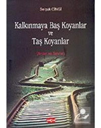 Kalkınmaya Baş Koyanlar ve Taş Koyanlar - Selçuk Cingi - Akçağ Yayınları
