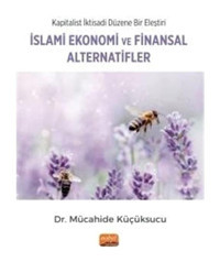 İslami Ekonomi ve Finansal Alternatifler - Kapitalist İktisadi Düzene Bir Eleştiri - Mücahide Küçüksucu - Nobel Bilimsel Eserler