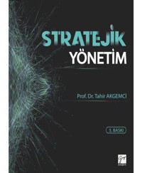 Stratejik Yönetim - Tahir Akgemci - Gazi Kitabevi