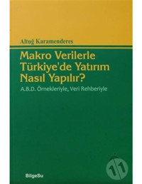 Makro Verilerle Türkiye'de Yatırım Nasıl Yapılır? - Altuğ Karamenderes - Bilgesu Yayıncılık