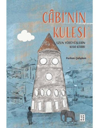 Cabi'nin Kulesi - Uzun Yürüyüşlerin Kısa Kitabı - Furkan Çalışkan - Ketebe