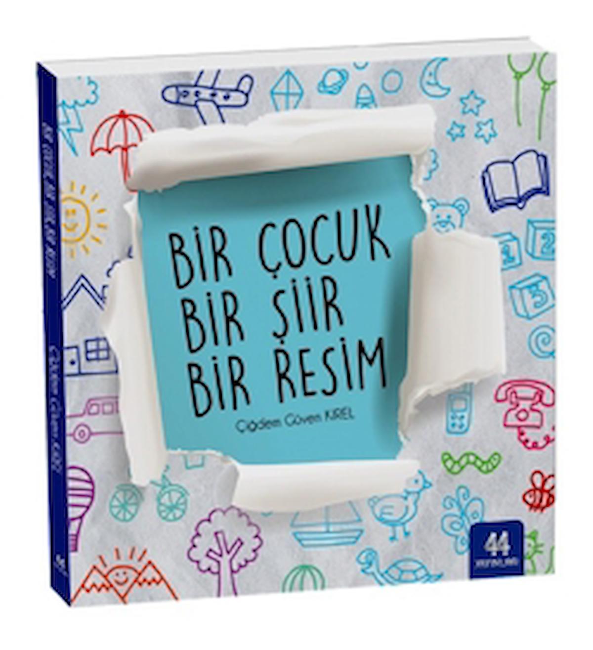 Bir Çocuk Bir Şiir Bir Resim / Çiğdem Güven Kırel / 44 Yayınları / 9786257241038