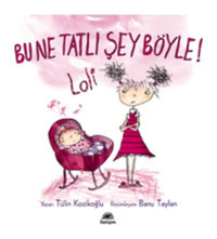 Bu Ne Tatlı Şey Böyle! Loli - Tülin Kozikoğlu - İletişim Yayınları