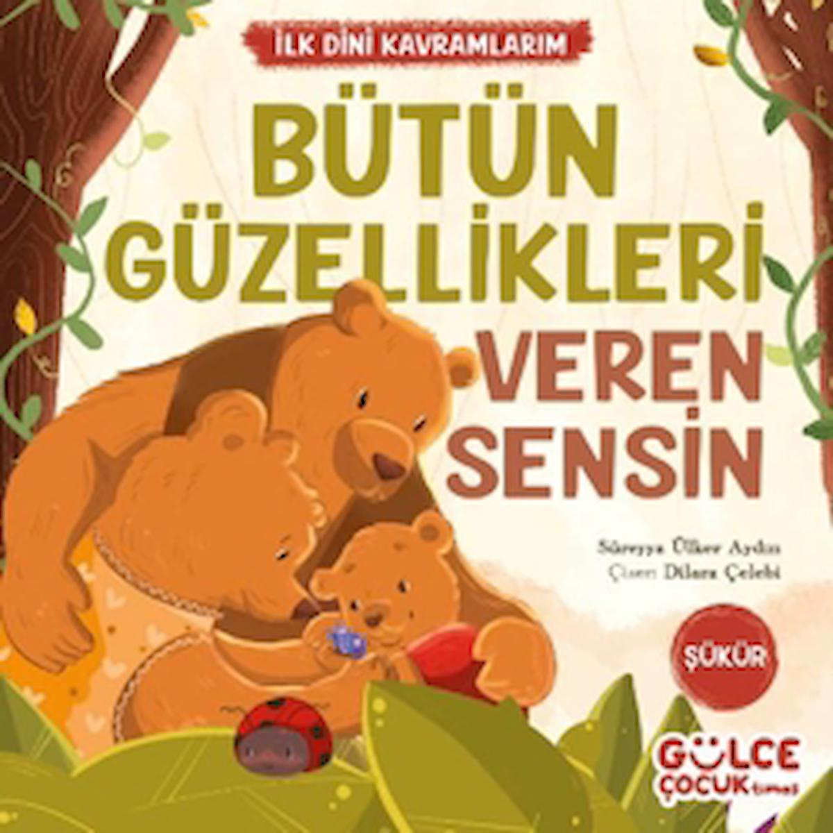 Bütün Güzellikleri Veren Sensin - İlk Dini Kavramlarım (Şükür) / Gülce Çocuk / 9786256360648