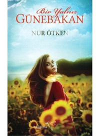 Bir Yalnız Günebakan - Nur Ötken - Müptela Yayınları