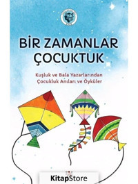 Bir Zamanlar Çocuktuk - Kuşluk ve Bala Yazarlarından Çocukluk Anıları ve Öyküler- Panama Yayıncılık