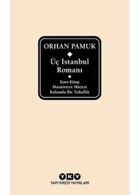 Üç İstanbul Romanı: Kara Kitap - Masumiyet Müzesi - Kafamda Bir Tuhaflık - Orhan Pamuk - Yapı Kredi Yayınları
