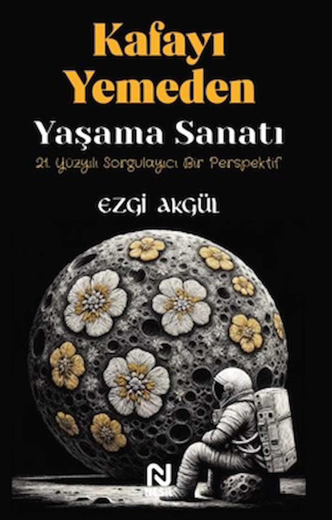 Kafayı Yemeden Yaşama Sanatı / Ezgi Akgül / Nesil Yayınları / 9786051837529