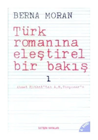 İletişim Yayınları Türk Romanına Eleştirel Bir Bakış 1: Ahmet Mithat'tan A. H. Tanpınar'a - Berna Moran - Iletişim