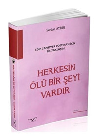 Herkesin Ölü Bir Şeyi Vardır - Edip Cansever Poetikası İçin Bir Yaklaşım - Serdar Aydın - MedaKitap