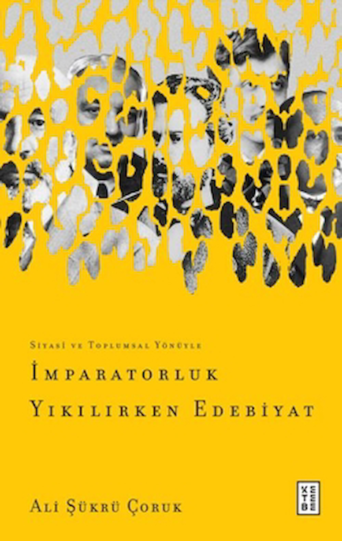 İmparatorluk Yıkılırken Edebiyat / Ali Şükrü Çoruk / Ketebe Yayınları / 9786256126824