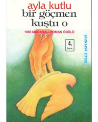 Bir Göçmen Kuştu O - Ayla Kutlu - Bilgi Yayınevi