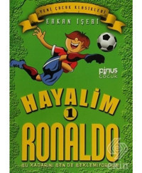 Hayalim Ronaldo 1- Bu Kadarını Bende Beklemiyorum - Erkan İşeri - Pinus Kitap