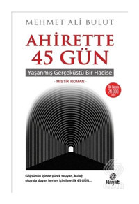 Ahirette 45 Gün - Yaşanmış Gerçeküstü Bir Hadise - Mehmet Ali Bulut - Hayat Yayıncılık
