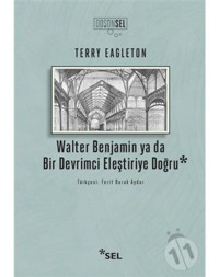 Walter Benjamin ya da Bir Devrimci Eleştiriye Doğru - Terry Eagleton - Sel Yayıncılık