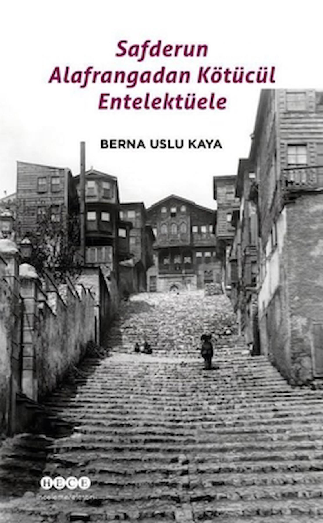 Safderun Alafrangadan Kötücül Entelektüele / Berna Uslu Kaya / Hece Yayınları / 9786257449786