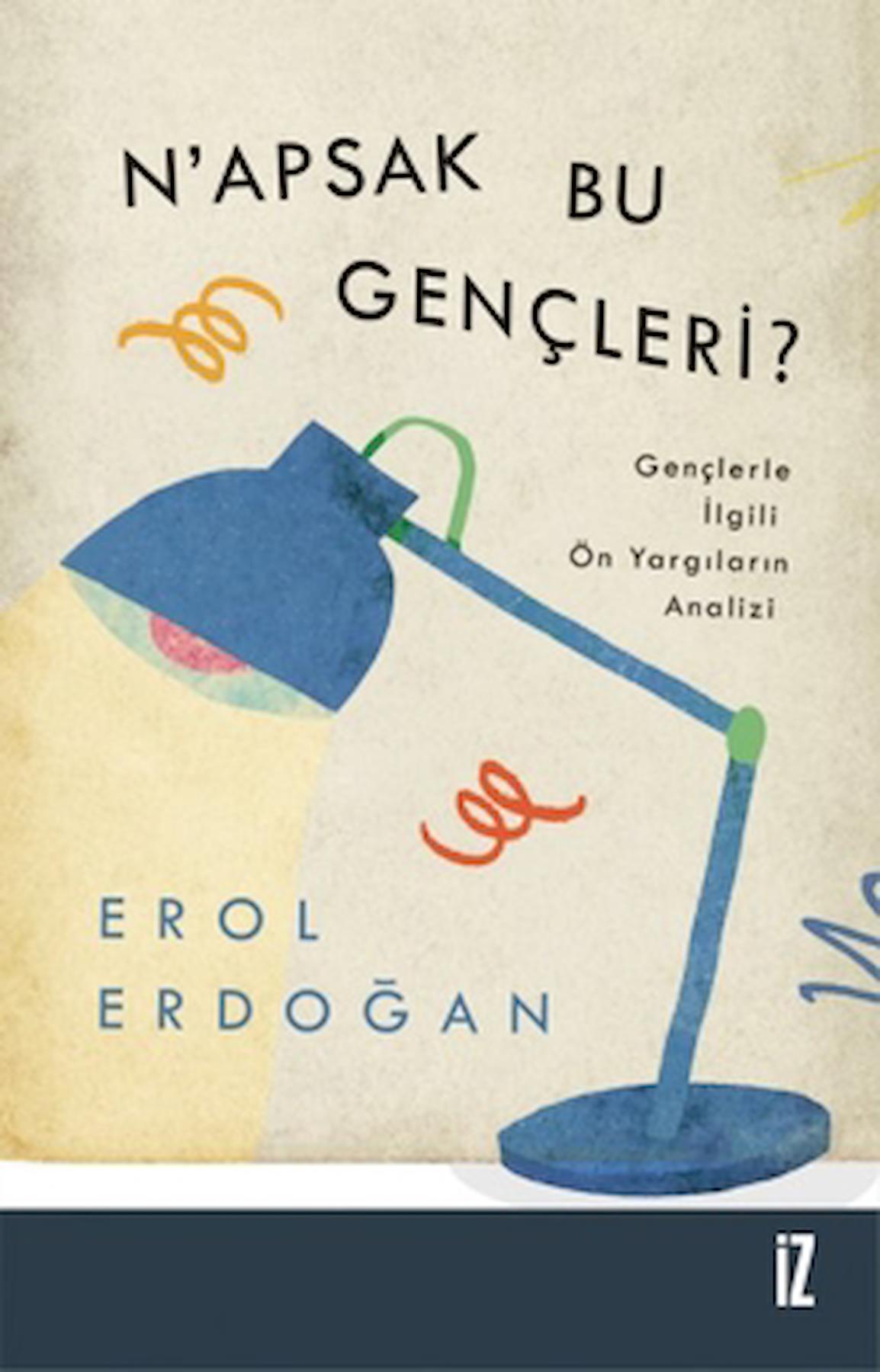 N’apsak Bu Gençleri? / Erol Erdoğan / İz Yayıncılık / 9786053265108