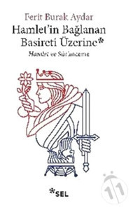 Hamlet'in Bağlanan Basireti Üzerine - Ferit Burak Aydar - Sel Yayıncılık