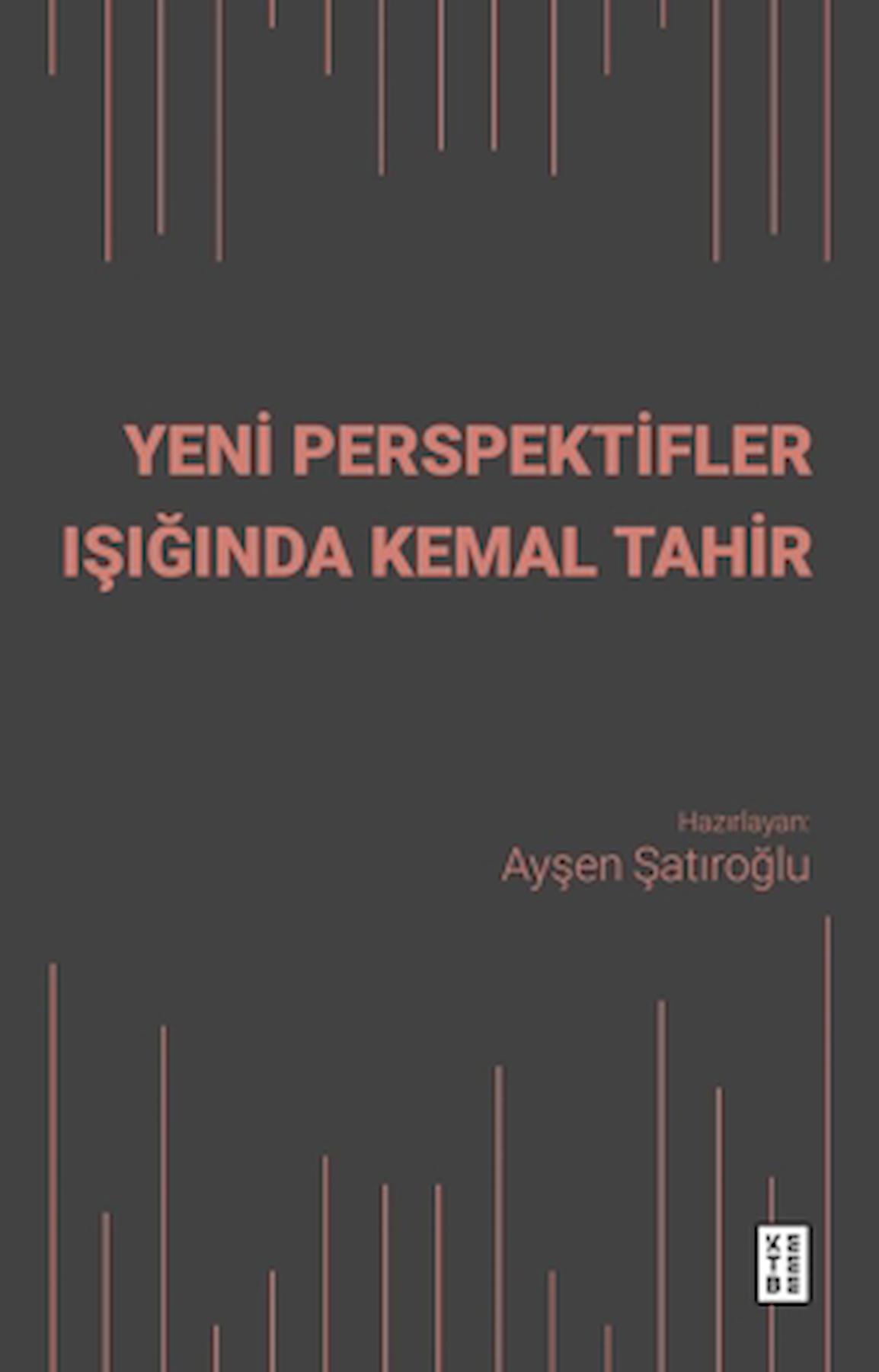 Yeni Perspektifler Işığında Kemal Tahir / Ayşen Şatıroğlu / Ketebe Yayınları / 9786256792586