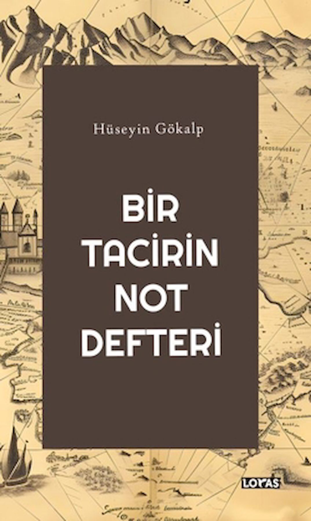 Bir Tacirin Not Defteri / Hüseyin Gökalp / Loras Kitap / 9786259520919