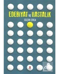 Edebiyat ve Hastalık - Selçuk Çıkla - Kapı Yayınları