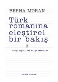 Türk Romanına Eleştirel Bir Bakış 3 - Berna Moran - İletişim Yayınları