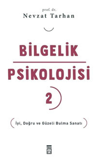 Timaş Yayınları Bilgelik Psikolojisi 2 & İyi Doğru Ve Güzeli Bulma Sanatı Nevzat Tarhan