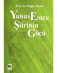Yunus Emre Şiirinin Gücü - Doğan Aksan - Bilgi Yayınevi