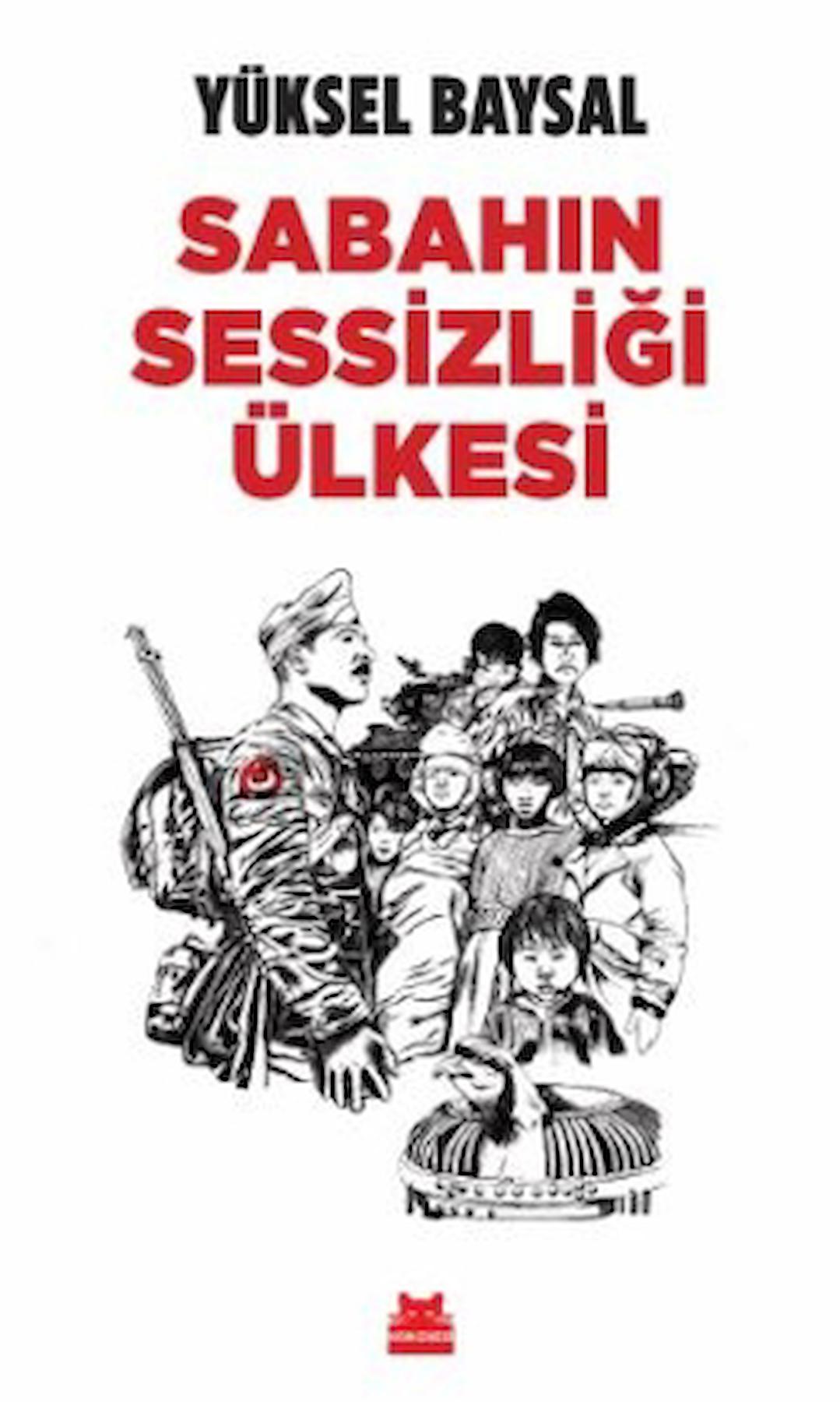 Sabahın Sessizliği Ülkesi / Yüksel Baysal / Kırmızı Kedi Yayınevi / 9786254182730