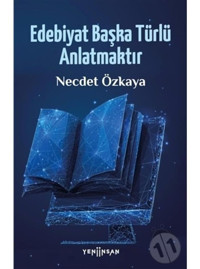 Edebiyat Başka Türlü Anlatmaktır - Necdet Özkaya - Yeni İnsan Yayınevi