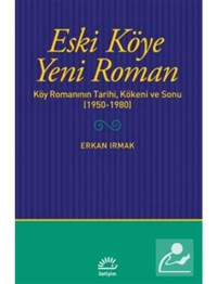 Eski Köye Yeni Roman - Erkan Irmak - İletişim Yayınları