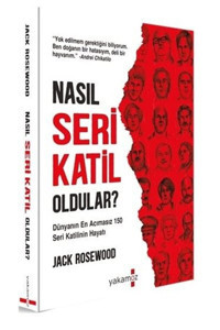 Yakamoz Yayınları Nasıl Seri Katil Oldular ? - Dünyanın En Acımasız 150 Seri Katilinin Hayatı