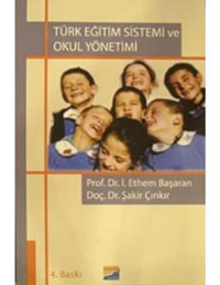 Türk Eğitim Sistemi Ve Okul Yönetimi - Prof.Dr. İbrahim Ethem Başaran - Şakir Çınkır - Siyasal Kitabevi