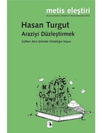 Araziyi Düzleştirmek - Gülten Akın Şiirinde Ortaklığın İnşası - Hasan Turgut - Metis Yayınları