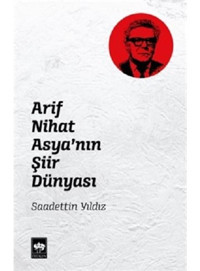 Arif Nihat Asyanın Şiir Dünyası - Saadettin Yıldız - Ötüken Neşriyat