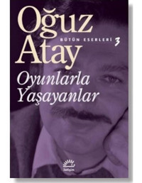 Oyunlarla Yaşayanlar - Oğuz Atay - İletişim Yayınları