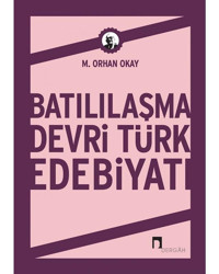 Batılaşma Devri Türk Edebiyatı - Orhan Akay - Dergah Yayınları