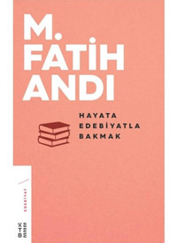 Hayata Edebiyatla Bakmak - M. Fatih Andı - Ketebe