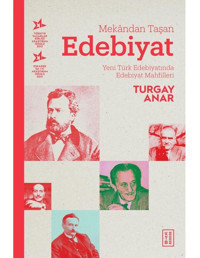 Mekandan Taşan Edebiyat-Yeni Türk Edebiyatında Edebiyat Mahfilleri - Turgay Anar - Ketebe