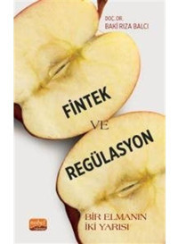 Fintek ve Regülasyon - Bir Elmanın İki Yarısı - Baki Rıza Balcı - Nobel Bilimsel Eserler